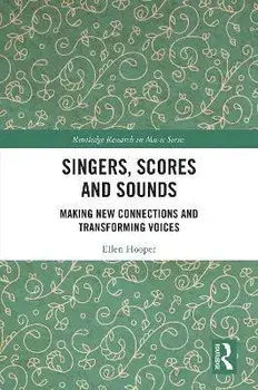 Singers, Scores and Sounds. Making New Connections and Transforming Voices, Paperback/Ellen (UNSW, Australia) Hooper
