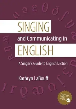 Singing and Communicating in English: A Singer's Guide to English Diction, Paperback/Kathryn Labouff