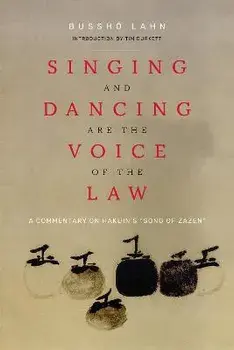Singing and Dancing Are the Voice of the Law. A Commentary on Hakuin's "Song of Zazen", Paperback/Bussho Lahn