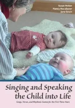 Singing and Speaking the Child Into Life. Songs, Verses and Rhythmic Games for the Child in the First Three Years, Paperback/Jane Swain