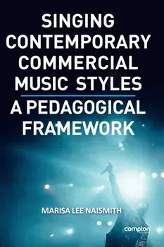 Singing Contemporary Commercial Music Styles: A Pedagogical Framework, Paperback/Marisa Lee Naismith