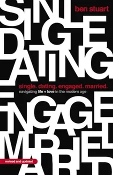 Single, Dating, Engaged, Married. Navigating Life and Love in the Modern Age, Revised ed, Paperback/Ben Stuart