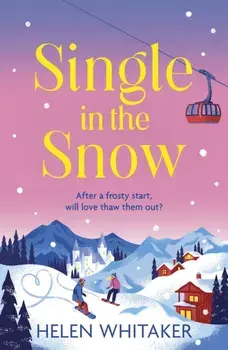 Single in the Snow. The perfect enemies-to-lovers winter romcom!, Paperback/Helen Whitaker