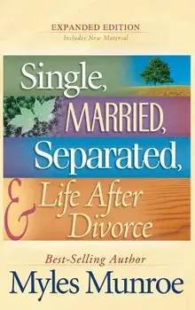 Single, Married, Separated, and Life After Divorce, Hardcover/Myles Munroe