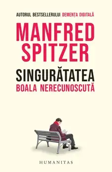 Singuratatea. Boala nerecunoscuta/Manfred Spitzer