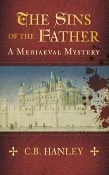 Sins of the Father. A Mediaeval Mystery (Book 1), Paperback/C. B. Hanley