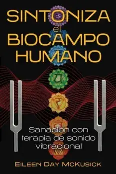 Sintoniza el biocampo humano. Sanacion con terapia de sonido vibracional, Paperback/Eileen Day McKusick