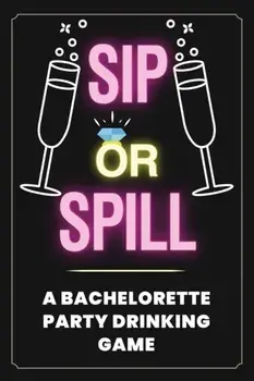 Sip or Spill - Bachelorette Party Game, Paperback/***