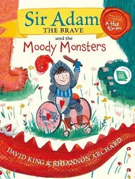 Sir Adam the Brave and the Moody Monsters, Hardback/David King