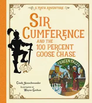 Sir Cumference and the 100 PerCent Goose Chase, Paperback/Cindy Neuschwander
