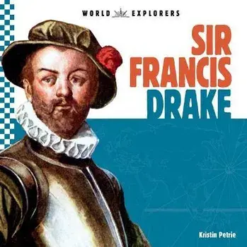 Sir Francis Drake, Library Binding/Kristin Petrie