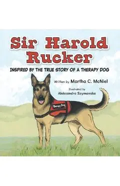 Sir Harold Rucker: Inspired by the True Story of a Therapy Dog - Martha C. Mcniel