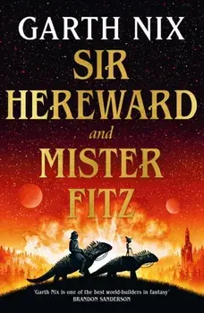 Sir Hereward and Mister Fitz. A fantastical short story collection from international bestseller Garth Nix, Paperback/Garth Nix
