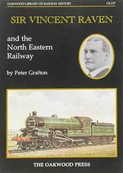Sir Vincent Raven and the North Eastern Railway, Paperback/Peter Grafton