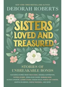 Sisters Loved and Treasured. Stories of Unbreakable Bonds, Hardback/Deborah Roberts
