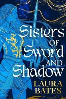 Sisters of Sword and Shadow, Hardback/Laura Bates
