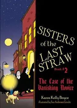 Sisters of the Last Straw, Book 2: The Case of the Vanishing Novice, Paperback/Karen Boyce