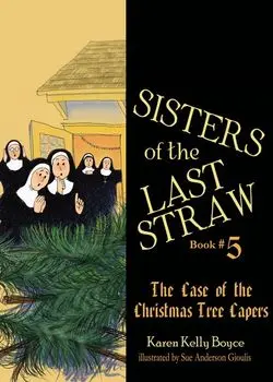 Sisters of the Last Straw: The Case of the Christmas Tree Capers, Paperback/Karen Kelly Boyce