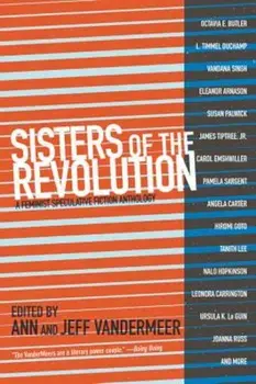 Sisters of the Revolution: A Feminist Speculative Fiction Anthology, Paperback/Ann VanderMeer