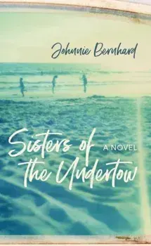 Sisters of the Undertow, Paperback/Johnnie Bernhard