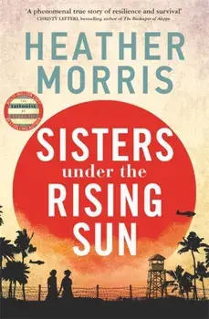 Sisters under the Rising Sun. A powerful story from the author of The Tattooist of Auschwitz, Hardback/Heather Morris