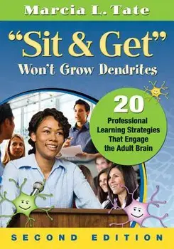 Sit & Get Won't Grow Dendrites: 20 Professional Learning Strategies That Engage the Adult Brain, Paperback/Marcia L. Tate