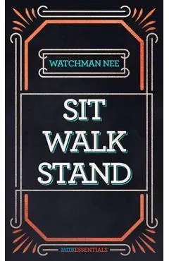 Sit, Walk, Stand: The Process of Christian Maturity - Watchman Nee