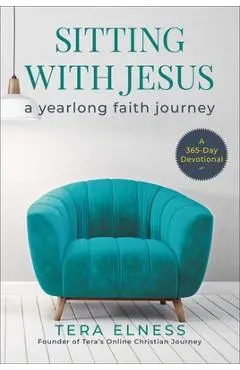 Sitting with Jesus: A Yearlong Faith Journey - Tera Elness