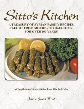 Sitto's Kitchen: A Treasury of Syrian Family Recipes Taught from Mother to Daughter for Over 100 Years, Paperback/Janice Jweid Reed