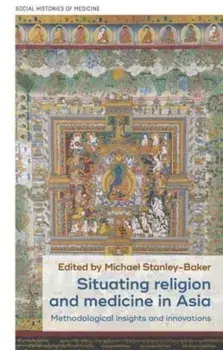 Situating Religion and Medicine in Asia. Methodological Insights and Innovations, Hardback/***