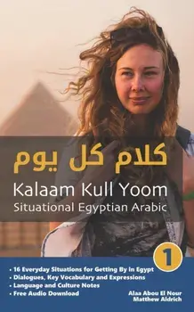 Situational Egyptian Arabic 1: Kalaam Kull Yoom, Paperback/Alaa Abou El Nour