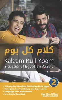 Situational Egyptian Arabic 2: Kalaam Kull Yoom, Paperback/Alaa Abou El Nour