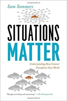Situations Matter: Understanding How Context Transforms Your World, Paperback/Sam Sommers