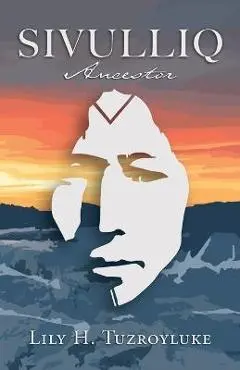 Sivulliq: Ancestor - Lily H. Tuzroyluke
