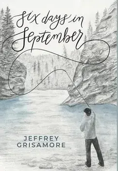 Six Days in September, Hardcover/Jeffrey Glen Grisamore
