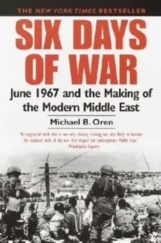 Six Days of War: June 1967 and the Making of the Modern Middle East, Paperback/Michael B. Oren