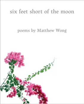 Six Feet Short of the Moon: Poems by Matthew Wong, Hardback/Matthew Wong