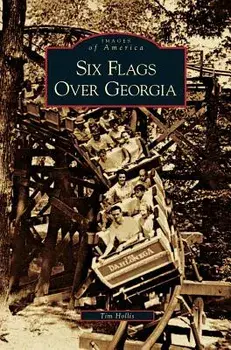 Six Flags Over Georgia, Hardcover/Tim Hollis