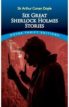 Six Great Sherlock Holmes Stories - Sir Arthur Conan Doyle