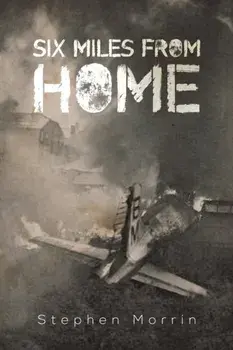 Six Miles from Home, Paperback/Stephen Morrin