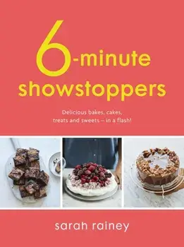 Six-Minute Showstoppers. Delicious bakes, cakes, treats and sweets - in a flash!, Paperback/Sarah Rainey