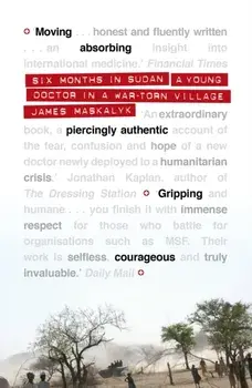 Six Months in Sudan. A Young Doctor in a War-torn Village, Main, Paperback/James Maskalyk