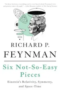 Six Not-So-Easy Pieces: Einstein's Relativity, Symmetry, and Space-Time, Paperback/Richard P. Feynman