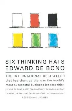 Six Thinking Hats: An Essential Approach to Business Management - Edward De Bono