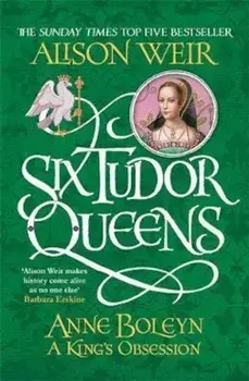 Six Tudor Queens: Anne Boleyn, A King's Obsession, Paperback/Alison Weir