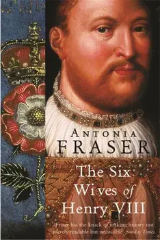 Six Wives Of Henry VIII, Paperback/Lady Antonia Fraser
