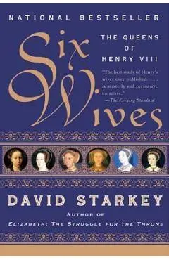 Six Wives: The Queens of Henry VIII - David Starkey