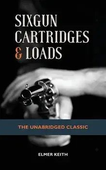 Sixgun Cartridges & Loads, Paperback/Emer Keith