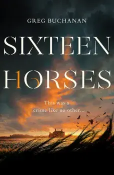 Sixteen Horses, Hardback/Greg Buchanan