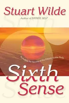 Sixth Sense: Including the Secrets of the Etheric Subtle Body, Paperback/Stuart Wilde